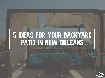 5 Ideas for Your Backyard Patio in New Orleans